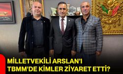 Milletvekili Arslan’ı TBMM’de kimler ziyaret etti?