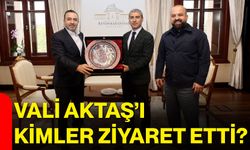 Vali Aktaş’ı kimler ziyaret etti?