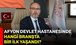 Afyon Devlet Hastanesinde hangi branşta bir ilk yaşandı?