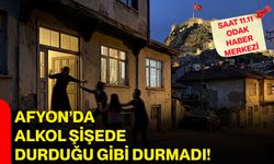 Afyon’da alkol şişede durduğu gibi durmadı!
