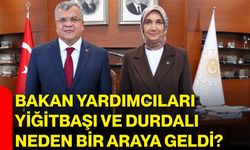 Bakan Yardımcıları Yiğitbaşı ve Durdalı neden bir araya geldi?