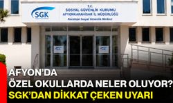 Afyon’da özel okullarda neler oluyor? SGK’dan dikkat çeken uyarı
