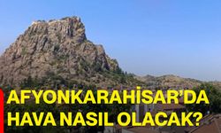 Afyonkarahisar’da hava nasıl olacak?
