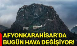 Afyonkarahisar’da bugün hava değişiyor!
