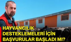 Hayvancılık desteklemeleri için başvurular başladı mı?