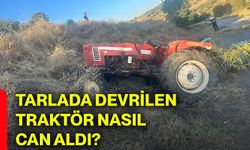 Tarlada devrilen traktör nasıl can aldı?