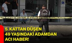 5. kattan düşen 49 yaşındaki adamdan acı haber!