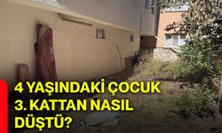 4 yaşındaki çocuk 3. kattan nasıl düştü