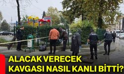 Alacak verecek kavgası nasıl kanlı bitti?