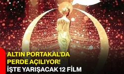Altın Portakal’da perde açılıyor! İşte yarışacak 12 film