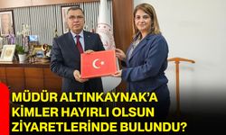 Müdür Altınkaynak’a kimler hayırlı olsun ziyaretlerinde bulundu?
