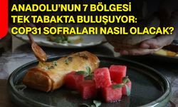 Anadolu’nun 7 bölgesi tek tabakta buluşuyor: COP31 sofraları nasıl olacak?