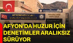 Afyon’da huzur için denetimler aralıksız sürüyor