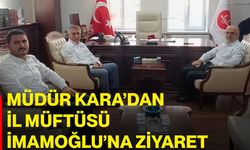 Müdür Kara’dan İl Müftüsü İmamoğlu’na ziyaret