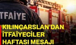 Kılınçarslan’dan itfaiyeciler haftası mesajı