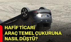 Hafif ticari araç temel çukuruna nasıl düştü?