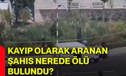 Kayıp olarak aranan şahıs nerede ölü bulundu?