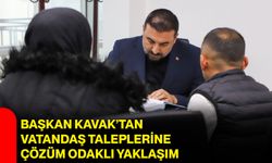 Başkan Kavak’tan vatandaş taleplerine çözüm odaklı yaklaşım