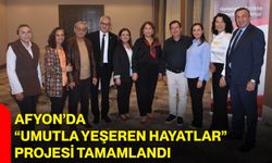 Afyon’da “Umutla Yeşeren Hayatlar” projesi tamamlandı