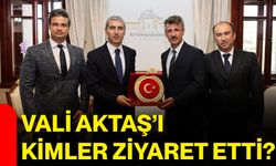 Vali Aktaş’ı kimler ziyaret etti?