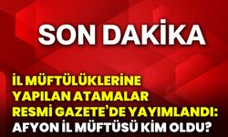 İl müftülüklerine yapılan atamalar Resmi Gazete’de yayımlandı: Afyon İl Müftüsü kim oldu?