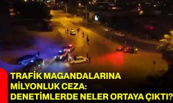 Trafik magandalarına milyonluk ceza: Denetimlerde neler ortaya çıktı?
