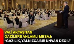 Vali Aktaş’tan gazilere anlamlı mesaj: “Gazilik, yalnızca bir unvan değil”