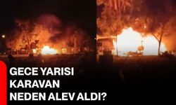 Gece yarısı karavan neden alev aldı?