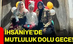 İhsaniye’de mutluluk dolu gece!