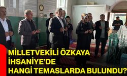 Milletvekili Özkaya İhsaniye’de hangi temaslarda bulundu?