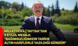 Milletvekili Taytak’tan 9 Eylül mesajı: “Bağımsızlığımızın tarihe altın harflerle yazıldığı gündür”