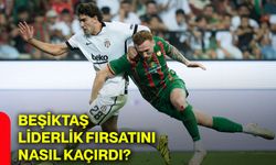 Beşiktaş liderlik fırsatını nasıl kaçırdı?