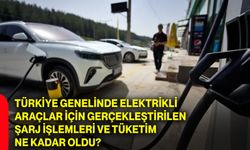 Türkiye genelinde elektrikli araçlar için gerçekleştirilen şarj işlemleri ve tüketim ne kadar oldu?