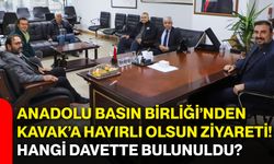 Anadolu Basın Birliği’nden Kavak’a hayırlı olsun ziyareti! Hangi davette bulunuldu?