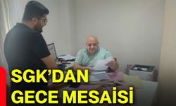 SGK’dan gece mesaisi