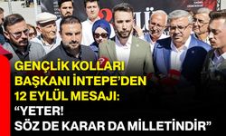 Gençlik Kolları Başkanı İntepe’den 12 Eylül mesajı: “Yeter! Söz de karar da milletindir”