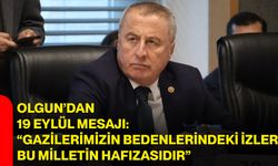 Olgun’dan 19 Eylül mesajı: “Gazilerimizin bedenlerindeki izler, bu milletin hafızasıdır”