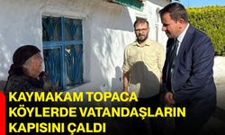 Kaymakam Topaca köylerde vatandaşların kapısını çaldı