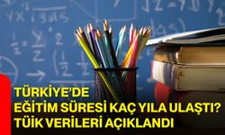 Türkiye’de eğitim süresi kaç yıla ulaştı? TÜİK verileri açıklandı