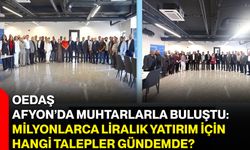 OEDAŞ Afyon’da muhtarlarla buluştu: Milyonlarca liralık yatırım için hangi talepler gündemde?