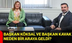 Başkan Köksal ve Başkan Kavak neden bir araya geldi?
