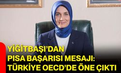 Yiğitbaşı’dan PISA başarısı mesajı: Türkiye OECD’de öne çıktı