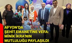 Afyon’da şehit emanetine vefa: Minik İkra’nın mutluluğu paylaşıldı