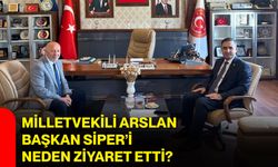 Milletvekili Arslan, Başkan Siper’i neden ziyaret etti?