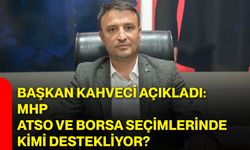 Başkan Kahveci açıkladı: MHP ATSO ve Borsa seçimlerinde kimi destekliyor?