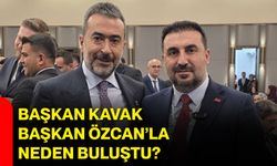 Başkan Kavak, Başkan Özcan’la neden buluştu?