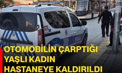Otomobilin çarptığı yaşlı kadın hastaneye kaldırıldı