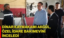 Dinar Kaymakamı Akgül, Özel İdare Bakımevini inceledi