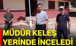 Müdür Keleş yerinde inceledi