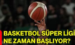 Basketbol Süper Ligi ne zaman başlıyor?